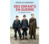 Des enfants en guerre Aude De Saint-Loup (Traduction), Nicholas Stargardt (Auteur), Pierre-Emmanuel Dauzat (Traduction)