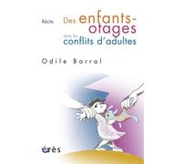 Des enfants-otages dans les conflits d'adultes Odile Barral (Auteur)