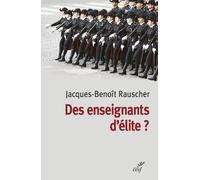 Des Enseignants D'élite ? - Sociologie Des Professeurs Des Classes Préparatoires Aux Grandes Écoles