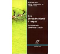 Des environnements à risques Se mobiliser contre le cancer. - Marcel Calvez - Presses Des Mines - broché - Livre