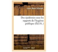 Des Épidémies Sous Les Rapports De L'hygiène Publique (Éd.18..)