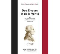 Des Erreurs et de la Vérité ou Les Hommes rappelés au Principe universel de la Science - Louis Claude Saint-Martin - Diffusion Martiniste - broché - Essai