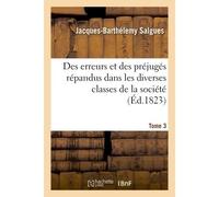 Des erreurs et des préjugés répandus dans les diverses classes de la société. Tome 3 - Jacques-Barthélemy Salgues - Hachette Bnf - broché - Livre