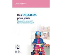 Des espaces pour jouer - Pourquoi les concevoir ? Comment les aménager ?