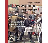 Des espions partout, en Lorraine et en Alsace avant la Grande Guerre