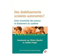 Des Établissements Scolaires Autonomes ? - Entre Inventivité Des Acteurs Et Éclatement Du Système