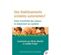 Des Établissements Scolaires Autonomes ? - Entre Inventivité Des Acteurs Et Éclatement Du Système