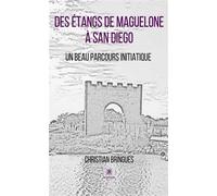 Des étangs de Maguelone à San Diego Un beau parcours initiatique - Christian Bringues - Le Lys Bleu - broché - Roman