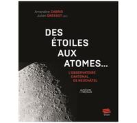 Des Étoiles Aux Atomes - L'observatoire Cantonal De Neuchâtel