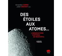 Des étoiles aux atomes...: L'Observatoire cantonal de Neuchâtel
