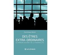 Des êtres extra-ordinaires Le miroir discret de la normalité - Dominique Bériot - Le Lys Bleu - broché - Essai