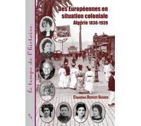 Des Européennes En Situation Coloniale - Algérie 1830-1939
