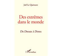 Des extrêmes dans le monde, de Dhaka à Doha De Dhaka à Doha - Joel Le Quement - L'harmattan - broché - Essai