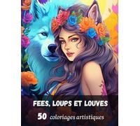 Des Fées et des Loups: 50 coloriages Artistiques, Des Fées-Louves, format A4, pages de verso en Noir, pour Tous !