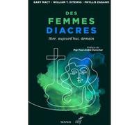 Des femmes diacres : hier, aujourd'hui, demain Gary Macy (Auteur), DITEWIG WILLIAM T. (Préface), Phyllis Zagano (Auteur)