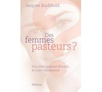 Des femmes pasteurs ?: Ministère pastoral féminin et ordre créationnel