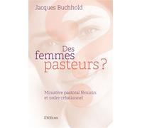 Des femmes pasteurs ? Ministère pastoral féminin et ordre créationnel - Jacques Buchhold - Excelsis - broché - Essai
