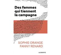 Des femmes qui tiennent la campagne - Fanny Renard - La Dispute - broché - Essai