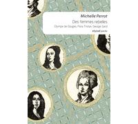 Des femmes rebelles - Olympe De Gouges, Flora Tristan, Georg Olympe de Gouges, Flora Tristan, George Sand - Michelle Perrot - Elyzad - Poche - Essai