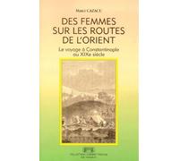 Des Femmes Sur Les Routes De L'orient - Le Voyage À Constantinople Au Xixème Siècle