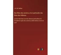 Des fêtes des anciens, et en particulier des fêtes des Hébreux: Lecture faite dans une des séances particulières de l'Académie royale des sciences, belles-lettres et arts de Lyon