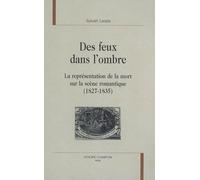 Des feux dans l'ombre - la représentation de la mort sur la scène romantique, 1827-1835 - Sylvain Ledda - Honore Champion - relié - Essai