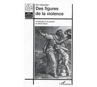 Des figures de la violence Introduction à la pensée de René Girard - Eric Haeussler - L'harmattan - broché - Essai