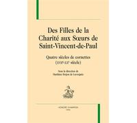 Des Filles de la charité aux Soeurs de Saint-Vincent-de-Paul Quatres siècles de cornettes, XVIIe-XXe siècle - Matthieu Bréjon de Lavergnée - Honore Champion - relié - Etude