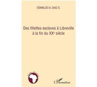 Des fillettes esclaves à Libreville à la fin du XXe siècle Oswaldo A. Diaz (Auteur)