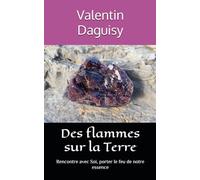 Des flammes sur la Terre: Rencontre avec Soi, porter le feu de notre essence