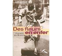 Des fleurs en enfer: Fioretti du Bronx