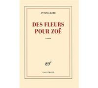 Des fleurs pour Zoë - Antonia Kerr - Gallimard - broché - Roman