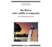 Des Fleuves Entre Conflits Et Compromis - Essais D'hydropolitique Africaine