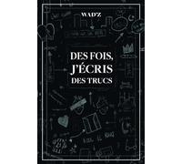 Des fois, j'écris des trucs