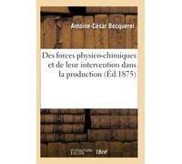 Des forces physico-chimiques et de leur intervention dans la production (Éd.1875)