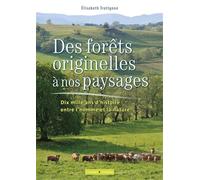 Des forêts originelles à nos paysages Dix mille ans d histoire entre l homme et la nature - Elisabeth Trotignon - Campagne Et Compagnie - broché - Guide