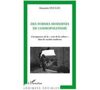 Des formes modernes de cosmopolitisme Conséquences de la "crise de la culture" dans les sociétés modernes - Alexandre Duclos - L'harmattan - broché - Essai