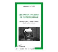 Des formes modernes de cosmopolitisme Conséquences de la "crise de la culture" dans les sociétés modernes - Alexandre Duclos - L'harmattan - broché - Essai
