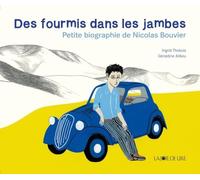Des fourmis dans les jambes: Petite biographie de Nicolas Bouvier