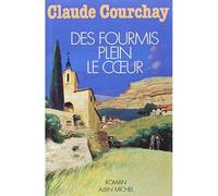 Des fourmis plein le coeur - Claude Courchay - Albin Michel - broché - Roman