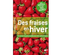 Des fraises en hiver: Et autres besoins inutiles de notre alimentation