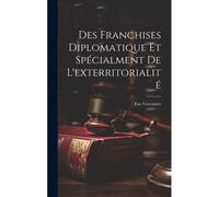 Des Franchises Diplomatique Et Spécialment De L'exterritorialité