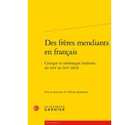 Des frères mendiants en français Critique et stéréotypie littéraire du XIIIe au XVIe siècle - Collectif - Classiques Garnier - broché - Essai