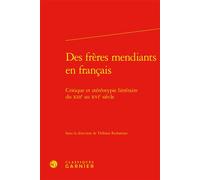 Des frères mendiants en français Critique et stéréotypie littéraire du XIIIe au XVIe siècle - Thibaut Radomme - Classiques Garnier - relié - Essai