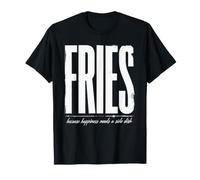 des Frites, Parce Que Le Bonheur a Besoin d'un Plat d'accompagnement T-Shirt
