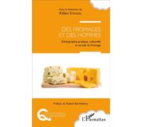 Des fromages et des hommes Ethnographie pratique, culturelle et sociale du fromage - Kilien Stengel - L'harmattan - broché - Etude