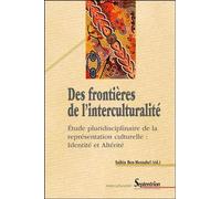 Des frontières de l''interculturalité: Étude pluridisciplinaire de la représentation culturelle : Identité et Altérité