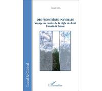 Des frontières invisibles Voyage au centre de la règle de droit - Canada & Suisse - Joseph Jehl - L'harmattan - broché - Essai