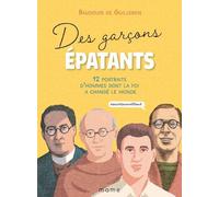 Des Garçons Épatants - 12 Portraits D'hommes Dont La Foi A Changé Le Monde #Saintsavanttout
