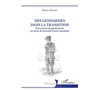 Des gendarmes dans la transition Une section de gendarmerie en sortie de Seconde Guerre mondiale - Marius Hutinet - L'harmattan - broché - Essai